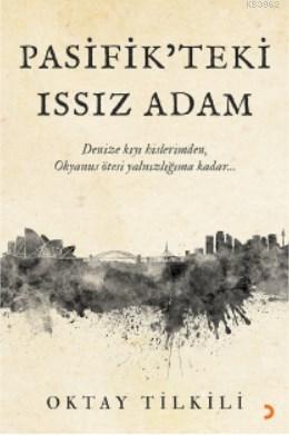 Pasifik'teki Issız Adam; Denize kıyı hislerimden, Okyanus ötesi yalnızlığıma kadar...