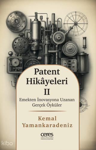 Patent Hikayeleri - 2;Emekten İnovasyona Uzanan Gerçek Öyküler
