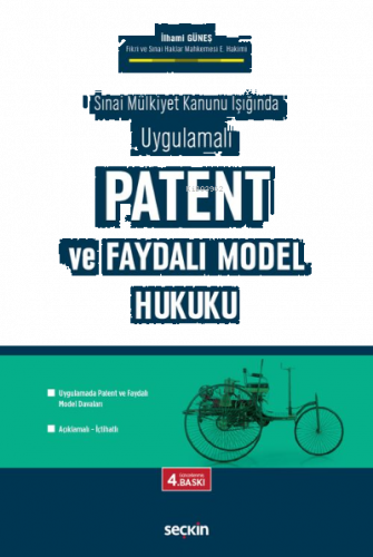Patent ve Faydalı Model Hukuku; Sınai Mülkiyet Kanunu Işığında Uygulam