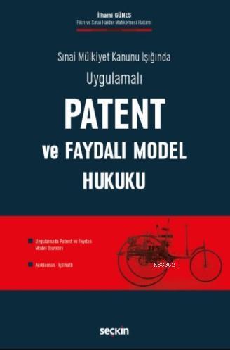 Patent ve Faydalı Model Hukuku; Sınai Mülkiyet Kanunu Işığında Uygulamalı