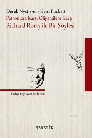 Patronlara Karşı Oligarşilere Karşı: Richard Rorty ile Bir Söyleşi