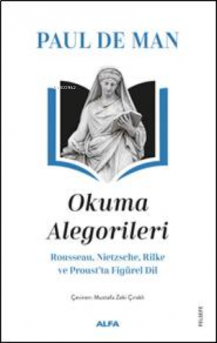 Paul De Man Okuma Alegorileri;Rousseau, Nietzsehe, Rilke ve Proust’ta Figürel Dil