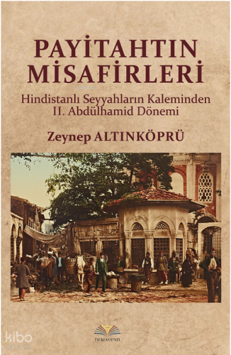 Payitahtın Misafirleri;Hindistanlı Seyyahların Kaleminden 2. Abdülhamid Dönemi