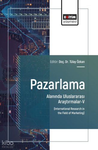 Pazarlama Alanında Uluslararası Araştırmalar - 5;International Researc