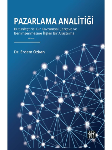 Pazarlama Analitiği;Bütünleştirici Bir Kavramsal Çerçeve Ve Benimsenmesine İlişkin Bir Araştırma