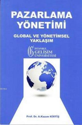 Pazarlama Yönetimi; Global ve Yönetimsel Yaklaşım