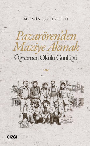 Pazarören’den Maziye Akmak;Öğretmen Okulu Günlüğü