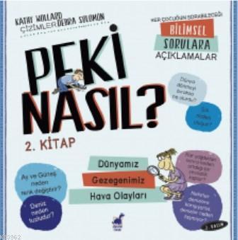 Peki Nasıl ? – 2 Kitap – 2 Basım Dünyamız / Gezegenimiz / Hava Olayları