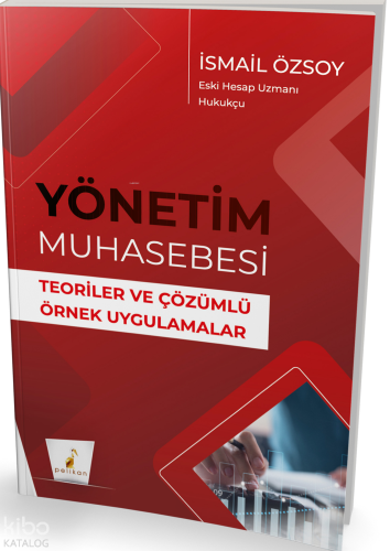 Pelikan Yayınevi Yönetim Muhasebesi;Teoriler ve Çözümlü Örnek Uygulamalar