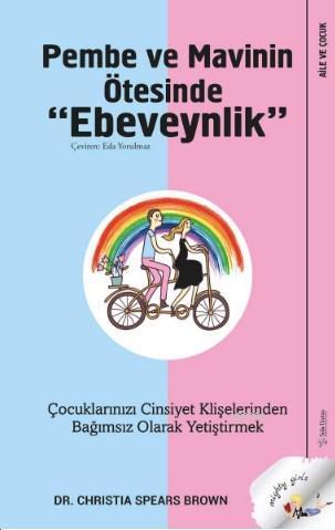 Pembe ve Mavinin Ötesinde Ebeveynlik; Çocuklarızı Cinsiyet Klişelerinden Bağımsız Olarak Yetiştirmek