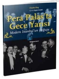 Pera Palas'ta Gece Yarısı (Özel Baskı); Modern İstanbul'un Doğuşu