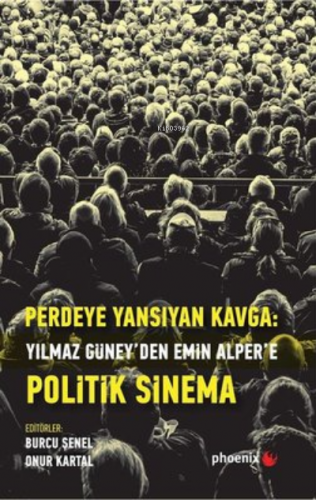 Perdeye Yansıyan Kavga Yılmaz Güney’den Alper’e Politik Sinema