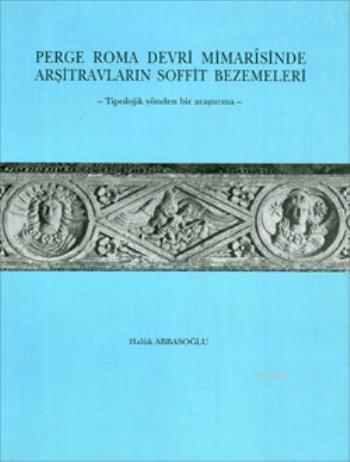Perge Roma Devri Mimarîsinde Arşitravların Soffit Bezemeleri; Tipolojik Yönden Bir Araştırma