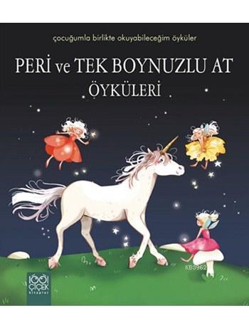 Peri ve Tek Boynuzlu At Öyküleri; Çocuğumla Birlikte Okuyabileceğim Öyküler Dizisi