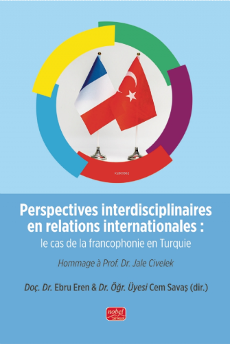 Perspectives interdisciplinaires En Relations İnternationales: Le Cas De La Francophonie En Turquie