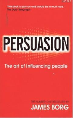 Persuasion; The Art of Influencing People