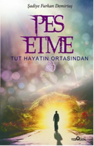 Pes Etme; Tut Hayatın Ortasından