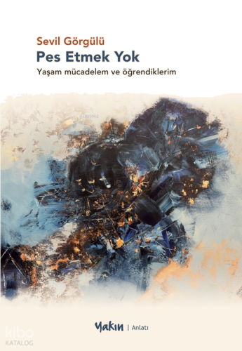 Pes Etmek Yok;Yaşam Mücadelem Ve Öğrendiklerim