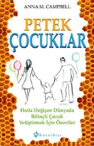 Petek Çocuklar; Hızla Değişen Dünyada Bilinçli Çocuk Yetiştirmek için Öneriler
