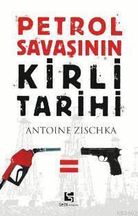 Petrol Savaşının Kirli Tarihi