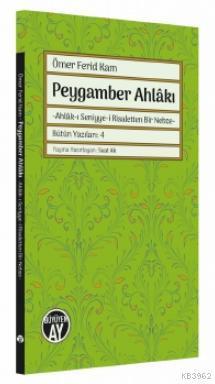 Peygamber Ahlâkı; -Ahlâk-ı Seniyye-i Risaletten Bir Nebze-
