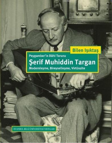 Peygamber'in Dahi Torunu Şerif Muhiddin Targan; Modernleşme, Bireyselleşme, Virtüozite