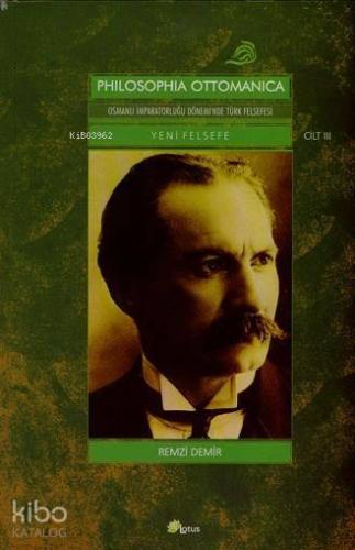 Philosophia Ottomanica: Osmanlı İmparatorluğu Dönemi'nde Türk Felsefes