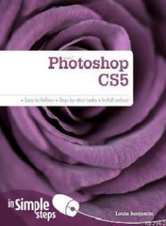 Photoshop CS5 in Simple Steps; Easy To Follow - Step-By-Step Tasks - In Full Colour