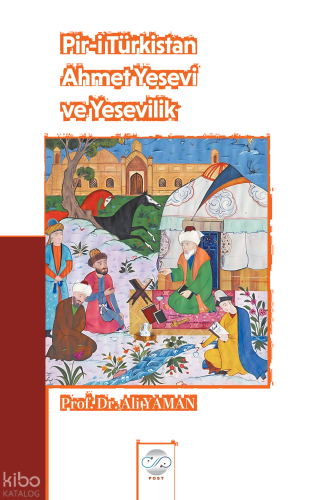 Pir-i Türkistan Ahmet Yesevi ve Yesevilik