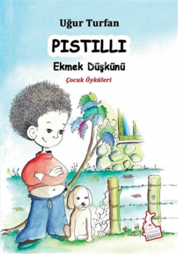 Pıstıllı - Ekmek Düşkünü Çocuk Öyküleri