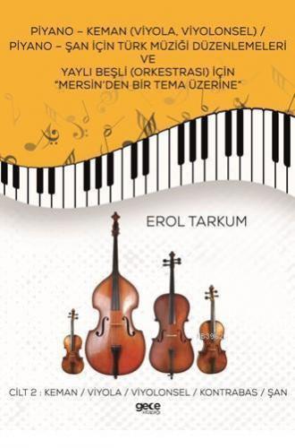 Piyano-Keman (Viyola,Viyolonsel) Piyano-Şan için Türk Müziği Düzenlemeleri; ve Yaylı Beşli (Orkestrası) için Mersin'den Bir Tema Üzerine Cilt 2