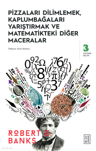 Pizzaları Dilimlemek, Kaplumbağaları Yarıştırmak ve Matematikteki Diğer Maceralar