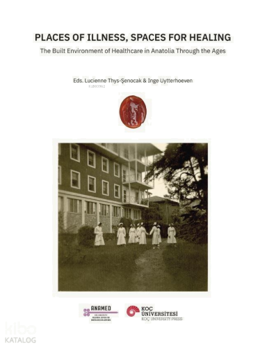 Places of Illness, Spaces for Healing;The Built Environment of Healthc