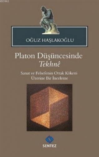 Platon Düşüncesinde Tekhne; Sanat ve Felsefenin Ortak Kökeni Üzerine Bir İnceleme