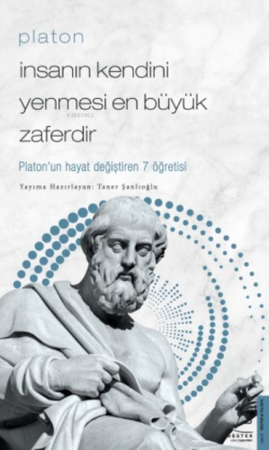 Platon/İnsanın Kendini Yenmesi En Büyük Zaferdir; Platon'un Hayat Değiştiren 7 Öğretisi