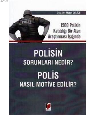 Polisin Sorunları Nedir? Polis Nasıl Motive Edilir? 1500 Polisin Katıldığı Bir Alan Araştırması Işığında