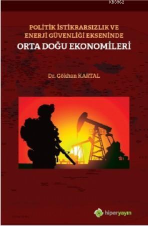 Politik İstikrarsızlık ve Enerji Güvenliği Ekseninde Orta Doğu Ekonomileri