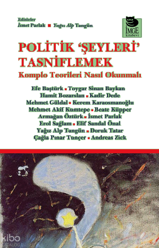 Politik 'Şeyleri' Tasniflemek;Komplo Teorileri Nasıl Okunmalı