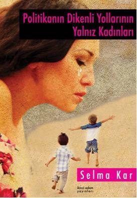 Politikanın Dikenli Yollarının Yalnız Kadınları