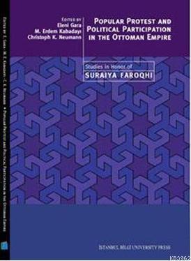 Popular Protest and Political Participation in the Ottoman Empire - Studies in Honor of Suraiya Faro