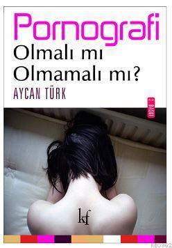 Pornografi : Olmalı mı olmamalı mı?
