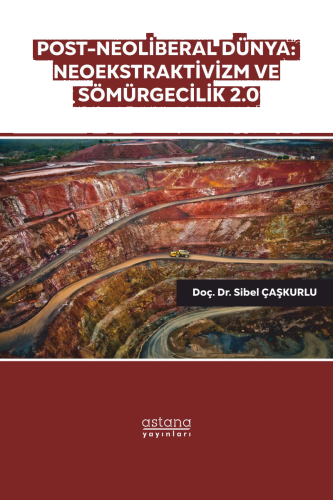 Post - Neoliberal Dünya;Neoekstraktivizm ve Sömürgecilik 2.0