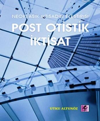 Post Otistik İktisat; Neoklasik İktisadın Eleştirisi