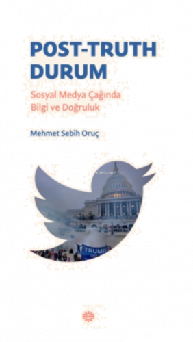 Post-Truth DurumPost-Truth Durum;Sosyal Medya Çağında Bilgi ve Doğruluk