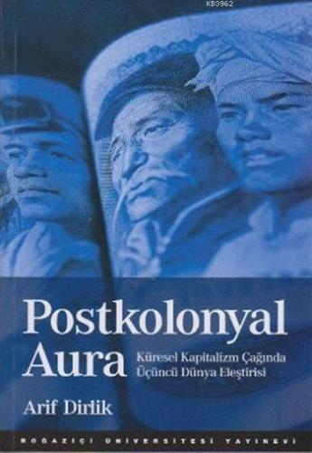 Postkolonyal Aura; Küresel Kapitalizm Çağında Üçüncü Dünya Eleştirisi