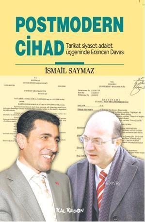 Postmodern Cihad; Tarikat siyaset adalet üçgeninde Erzincan Davası