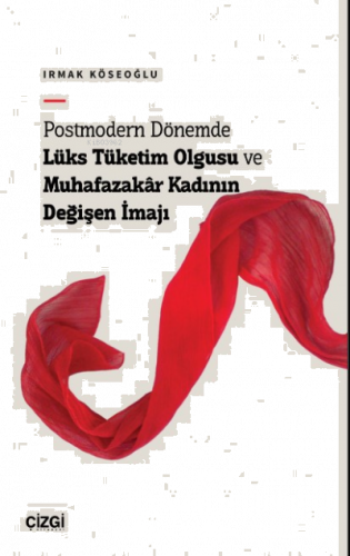 Postmodern Dönemde Lüks Tüketim Olgusu ve Muhafazakâr Kadının Değişen İmajı