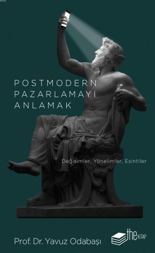 Postmodern Pazarlamayı Anlamak; Değişimler, Yönelimler, Esintiler