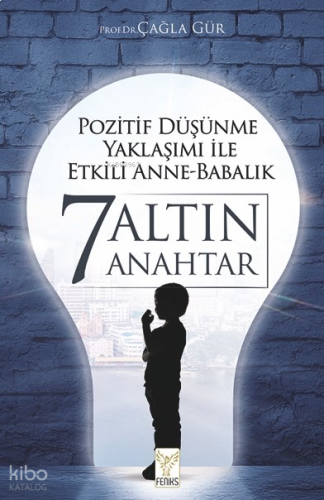 Pozitif Düşünme Yaklaşımı İle Etkili Anne-Babalık 7 Altın Anahtar