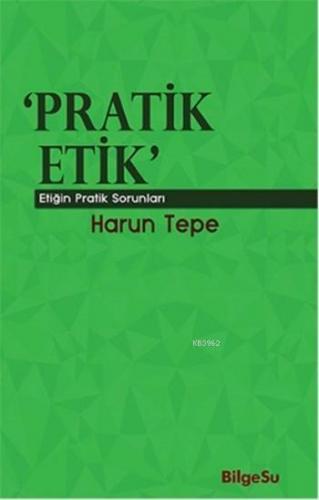 Pratik Etik; Etiğin Pratik Sorunları